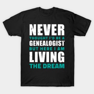 Never thought I'd be a genealogist but here I am living the dream/ Funny gifts for Genealogists / genealogy present T-Shirt